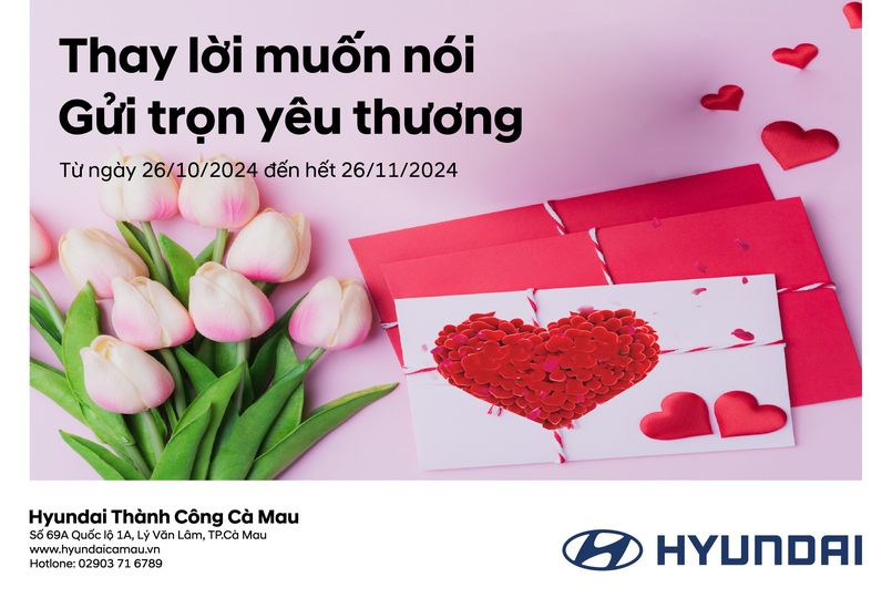 CHƯƠNG TRÌNH TRI ÂN KHÁCH HÀNG TẠI HYUNDAI CÀ MAU "THAY LỜI MUỐN NÓI - GỬI TRỌN YÊU THƯƠNG"